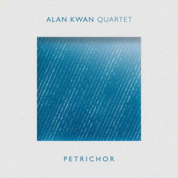 Alan Kwan Quartet, &ldquo;Petrichor&rdquo;（2019）