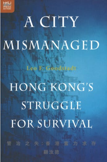 前中央政策組首席顧問顧汝德今年出版新書A City Mismanaged：Hong Kong&rsquo;s Struggle for Survival。