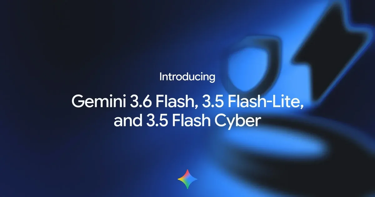 Google 一口氣推 3 款 Gemini Flash：3.6 Flash 更省 Token，資安模型限政府使用